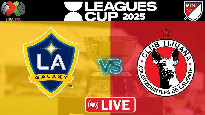 Los Angeles Galaxy vs Tijuana DONDE VER EN VIV⚽️ - Leagues Cup 2025