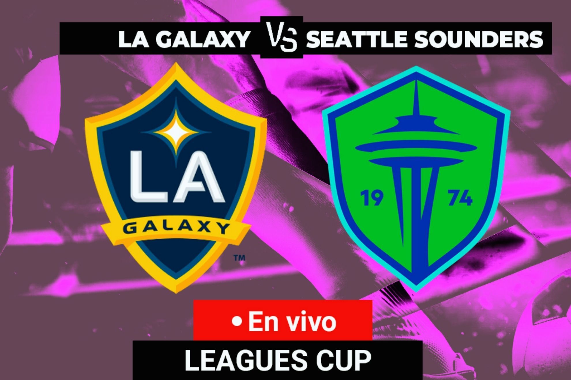 Los Angeles Galaxy vs Seattle Sounders DONDE VER EN VIV⚽️ - Leagues Cup 2025