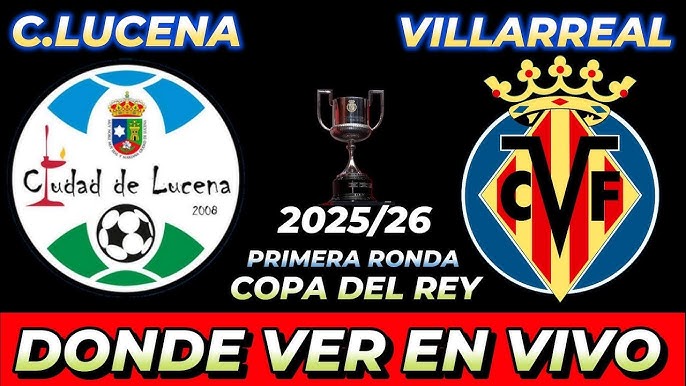 Ciudad de Lucena vs Villarreal DONDE VER EN VIVO ⚽️ - Copa del Rey 2025